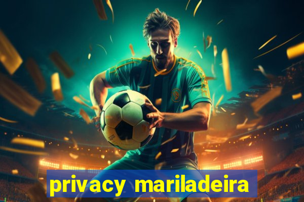 privacy mariladeira