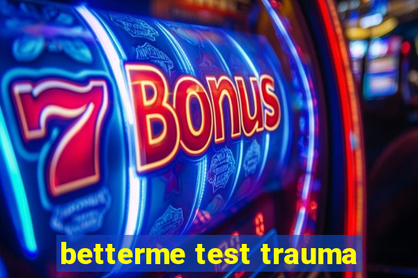 betterme test trauma