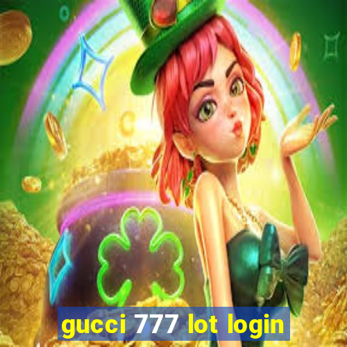 gucci 777 lot login