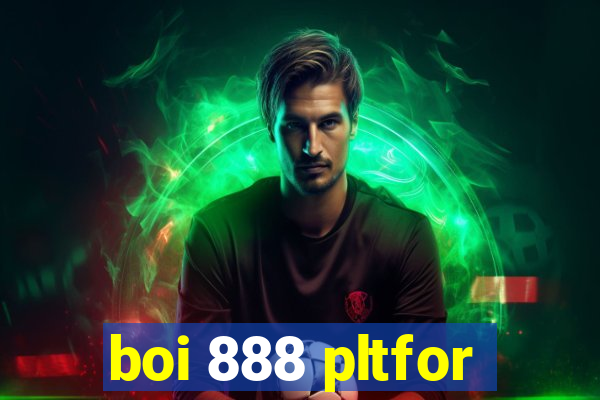 boi 888 pltfor