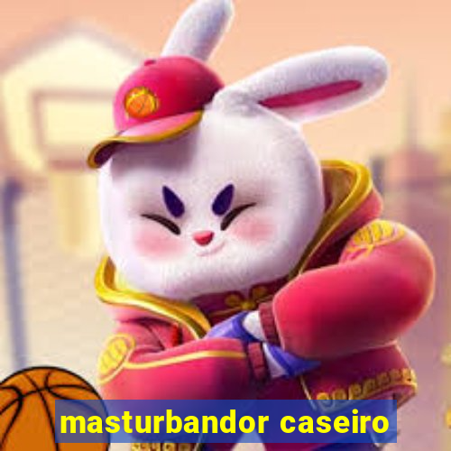 masturbandor caseiro