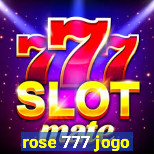 rose 777 jogo