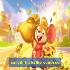 cargill trabalhe conosco