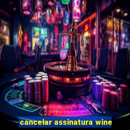 cancelar assinatura wine