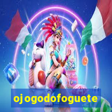 ojogodofoguete