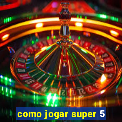 como jogar super 5