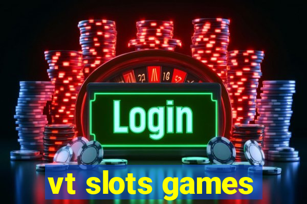 vt slots games