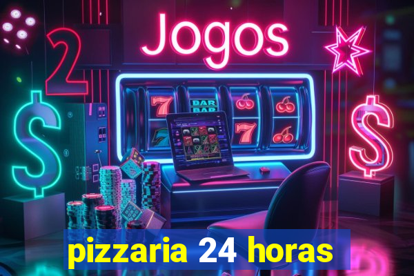 pizzaria 24 horas