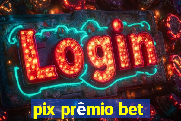 pix prêmio bet