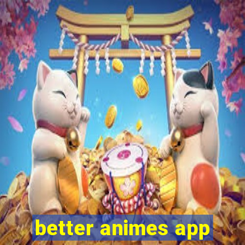 better animes app