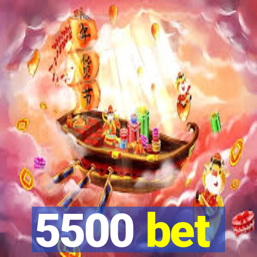 5500 bet