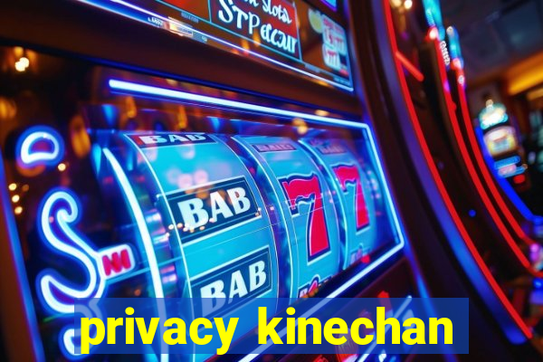 privacy kinechan