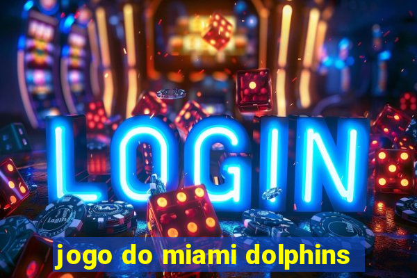 jogo do miami dolphins