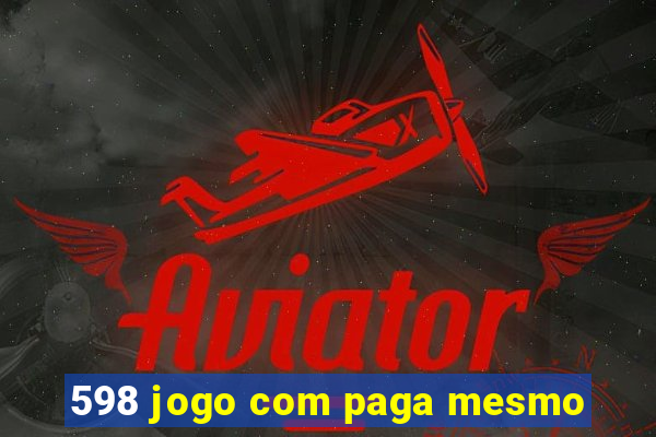 598 jogo com paga mesmo