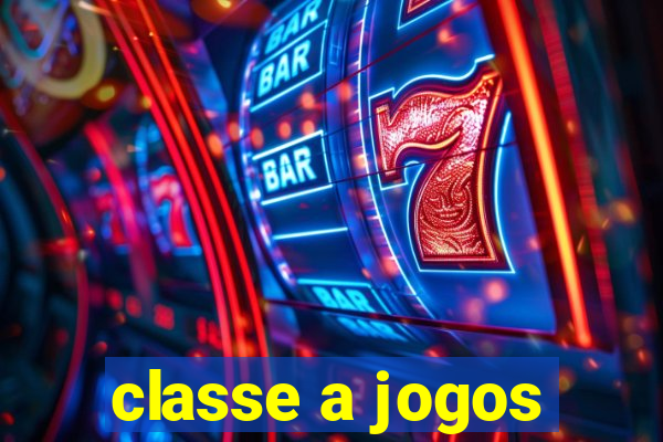 classe a jogos