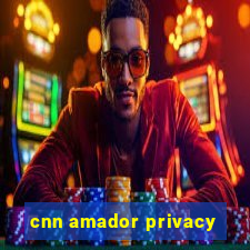 cnn amador privacy