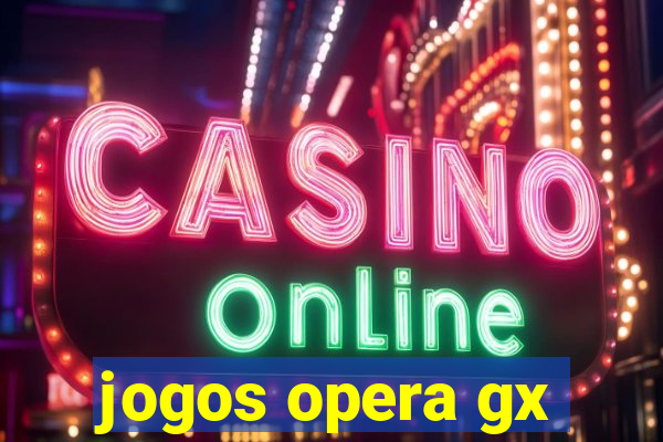 jogos opera gx