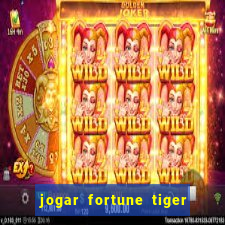 jogar fortune tiger de graca