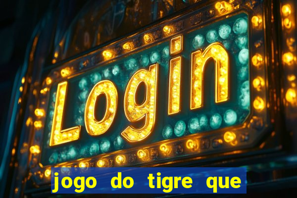 jogo do tigre que paga dinheiro de verdade