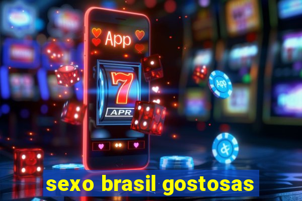 sexo brasil gostosas