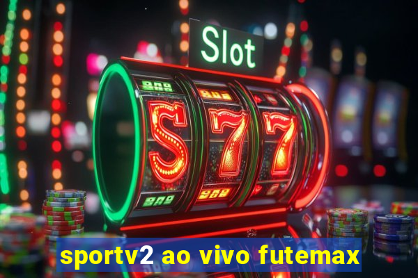 sportv2 ao vivo futemax