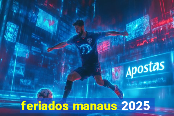 feriados manaus 2025