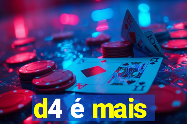 d4 é mais