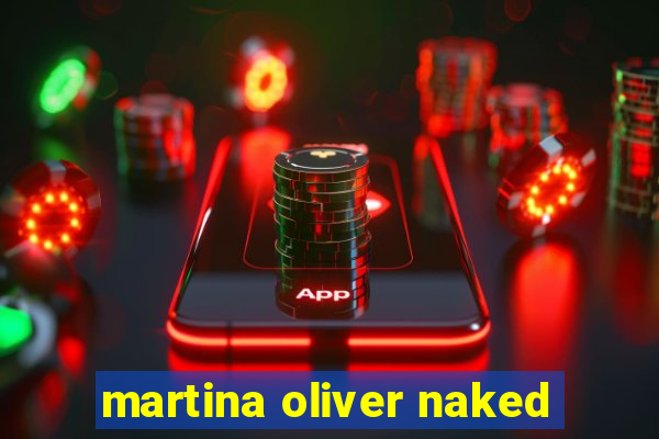 martina oliver naked