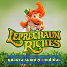 quadra society medidas