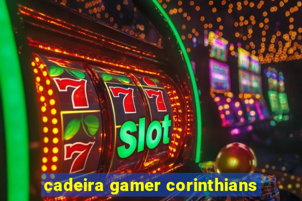 cadeira gamer corinthians