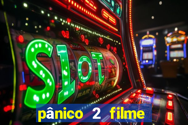 pânico 2 filme completo dublado mega filmes