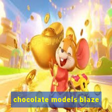 chocolate models blaze