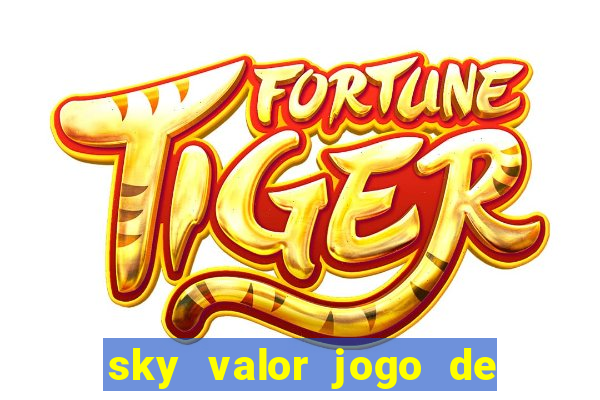 sky valor jogo de ganhar dinheiro