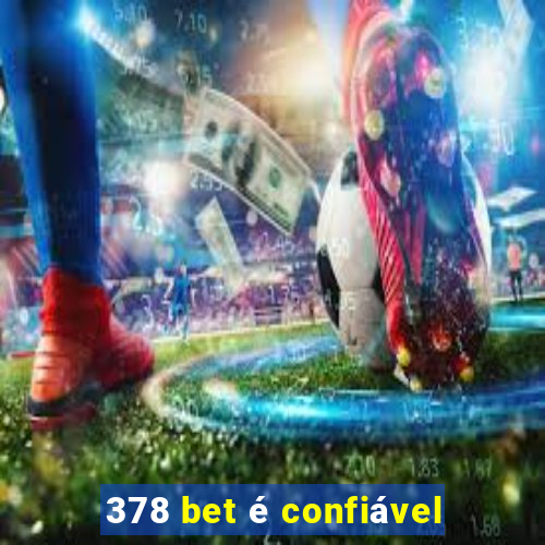 378 bet é confiável