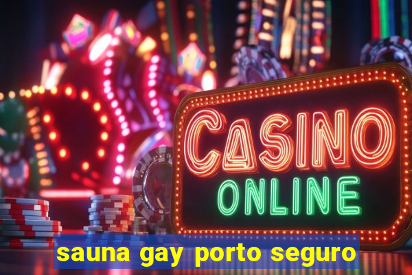 sauna gay porto seguro