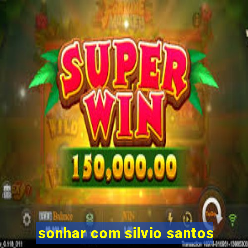 sonhar com silvio santos