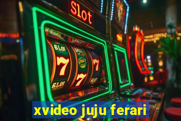 xvideo juju ferari