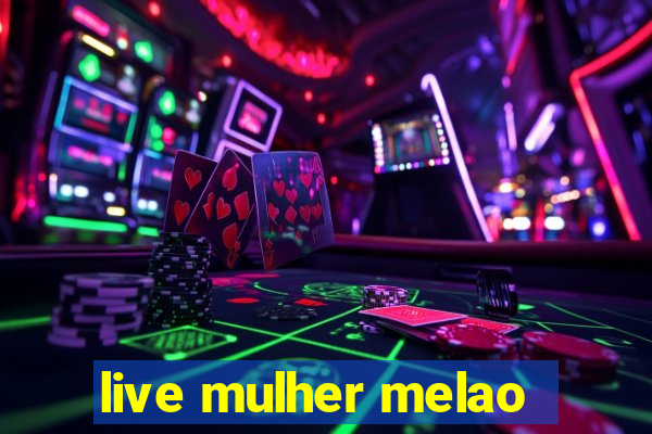 live mulher melao