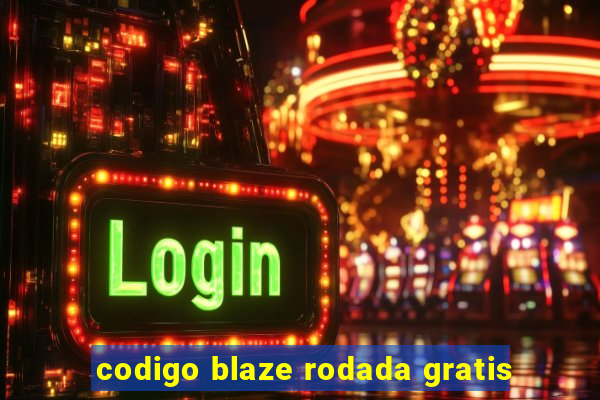 codigo blaze rodada gratis