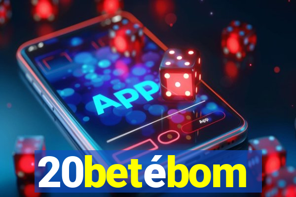 20betébom