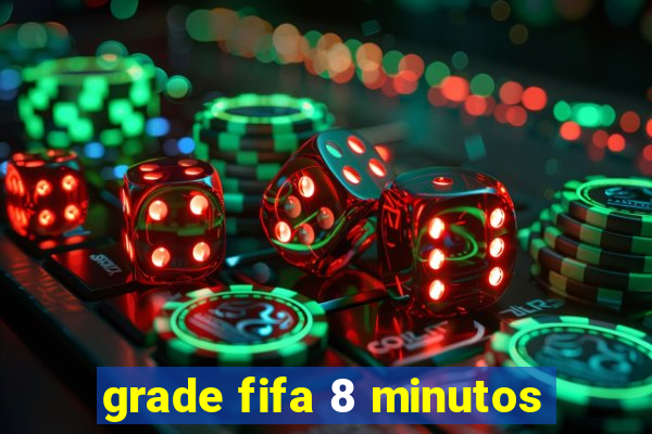 grade fifa 8 minutos