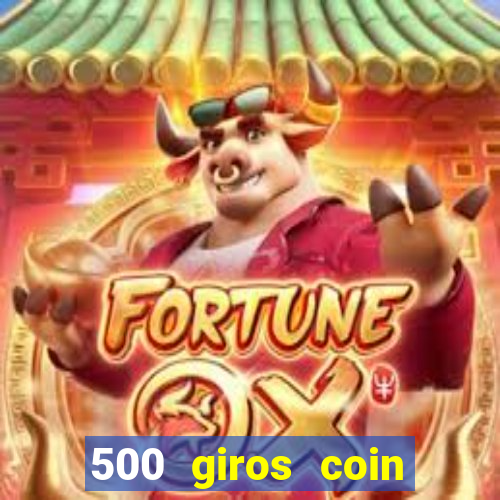 500 giros coin master grátis