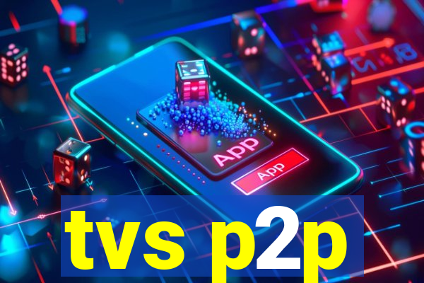 tvs p2p