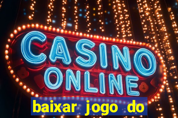 baixar jogo do tigrinho para ganhar dinheiro