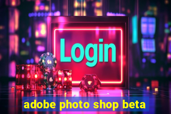 adobe photo shop beta