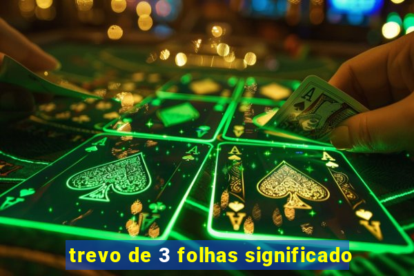 trevo de 3 folhas significado