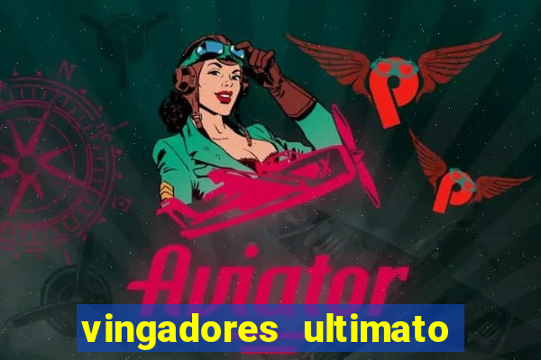 vingadores ultimato assistir dublado