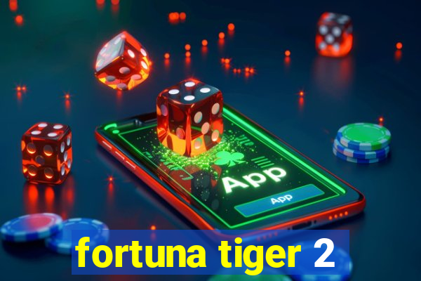 fortuna tiger 2