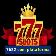 7622 com plataforma