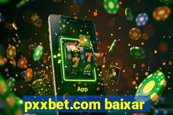 pxxbet.com baixar